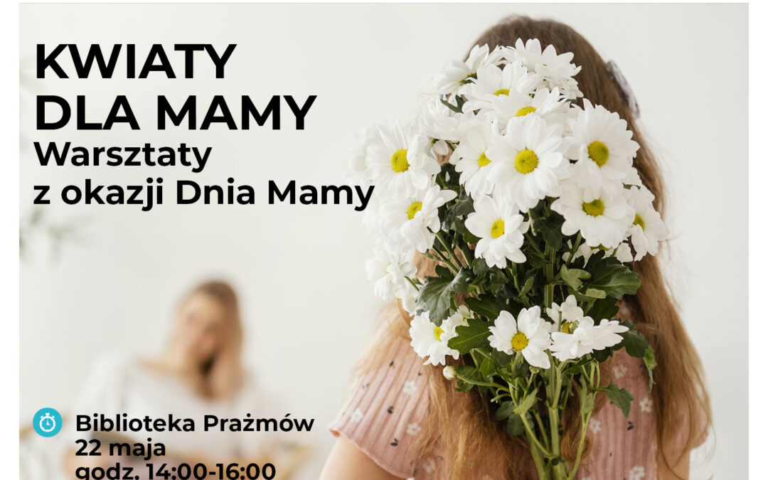 Warsztaty z okazji Dnia Mamy „Kwiaty dla Mamy”