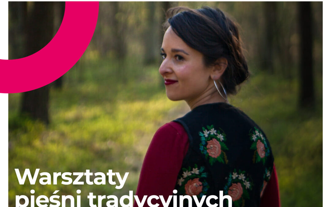 Warsztaty Pieśni Tradycyjnych Mazowsza Południowego prowadzenie: Barbara Waldowska
